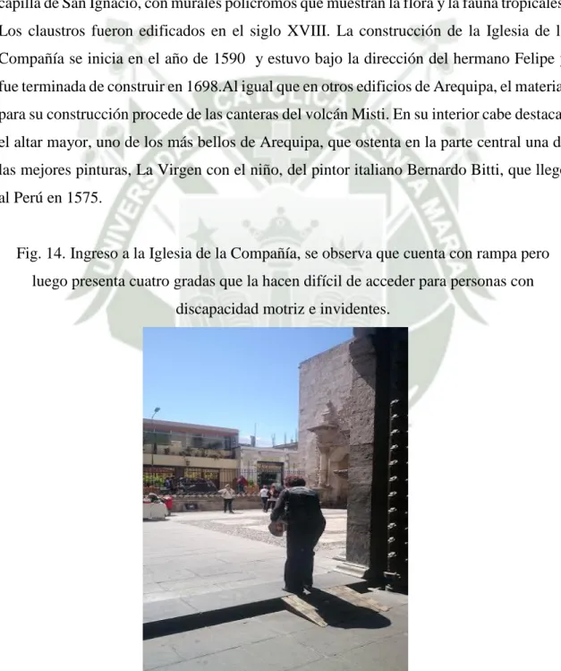 Fig. 14. Ingreso a la Iglesia de la Compañía, se observa que cuenta con rampa pero  luego presenta cuatro gradas que la hacen difícil de acceder para personas con 