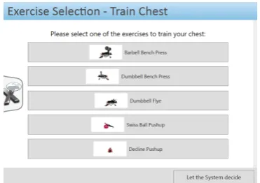Figure 2: Screenshot of the UI. Here, the user hasto select one chest exercise. If he doesn’t want todecide, “Let the System decide” can be clicked orsaid, starting the planner for this decision.