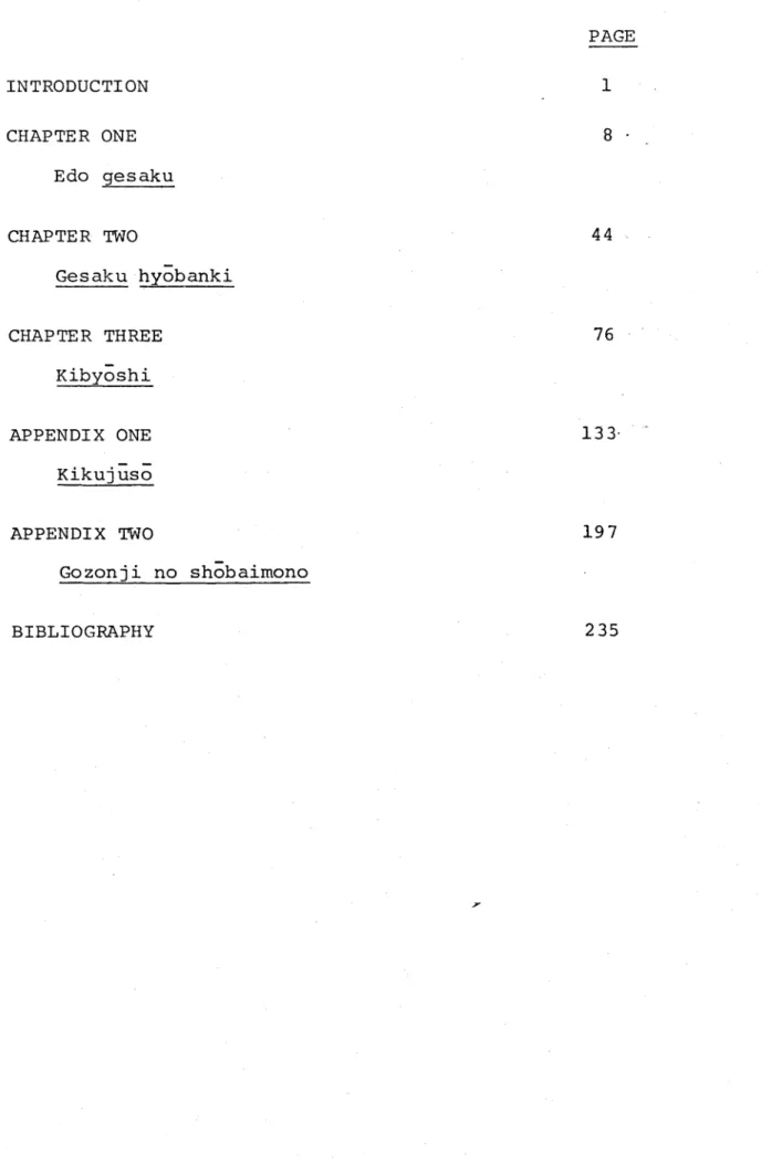 TABLE  OF  CONTENTS PAGE INTRODUCTION 1 CHAPTER ONE 8 Edo  gesaku CHAPTER  TWO 44 Gesaku hyobanki CHAPTER  THREE 76 Kibyoshi APPENDIX  ONE 133 Kikuj uso APPENDIX  TWO 197 Gozonji  no  shobaimono BIBLIOGRAPHY 235