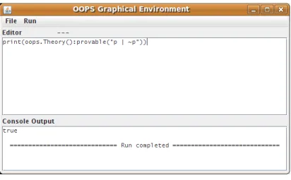 Figure 1. The OOPS Graphical User Interface. t h = o o p s . Theory ( ) f = o o p s . Formula ( " # _A V " ) f o r i = 1 , 4 , 1 do t h : add ( f : s u b s t i t u t e ( {V = " p | q " } , {A = i } ) ) end print ( t h )