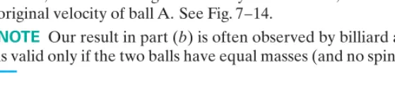 FIGURE 7;14 In this multiflash photo of a head-oncollision between two balls of equal mass, the whitecue ball is accelerated from rest by the cue stick andthen strikes the red ball, initially at rest