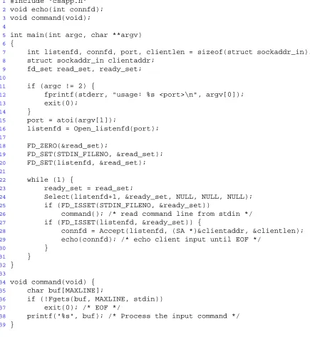 Figure 13.6: An echo server that uses I/O multiplexing. The server uses select to wait for connectionrequests on a listening descriptor and commands on standard input.