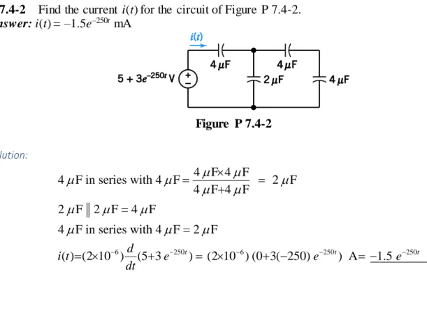 Figure  P 7.4-2  Solution:  6 250 6 250 2504 F 4 F4 F in series with 4 F 2 F4 F+4 F2  F   2 F = 4 F4 F in series with 4 F = 2 F ( ) (2 10 ) d (5 3 t )  (2 10 ) (0 3( 250) t )  A   1.5  t   mAi teee dt         