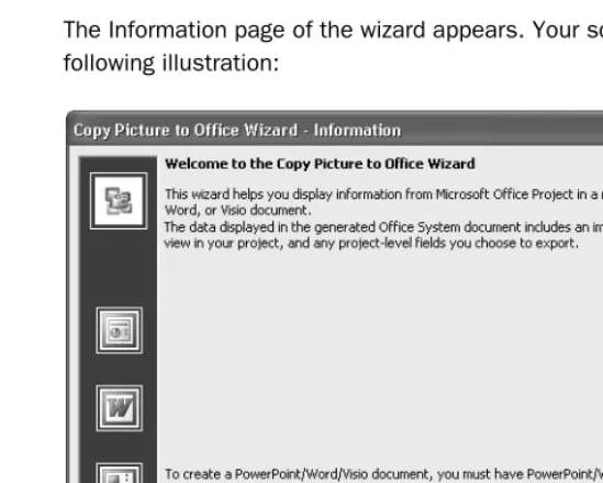 table of field values that apply to your entire project (such as the project finish date), The Copy Picture to Office Wizard generates a new Office document that contains a erating a new document in any of the three most common Office formats for project a