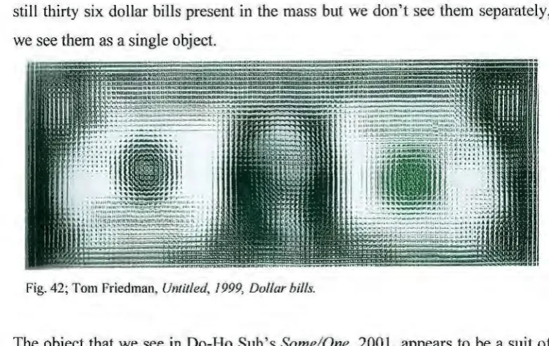 Fig. 42; Tom Friedman, Untitled, 1999, Dollar bills. 