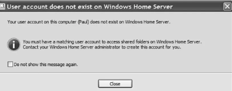 FIGURE 5.2 You see this dialog box if the current client user account doesn’t have a corre- corre-sponding user account on Windows Home Server.