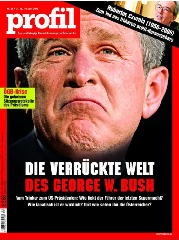 Figure 3: Vienna News Magazine Profil's 17 June 2006 issue featuring George W. Bush. Cover story translated: “The Crazy World of George Bush: From drinker to U.S
