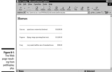 Figure 8-1 shows the Web page displayed by the program in Listing 8-1. TheWeb page shows the Pet items for the petType horse, with the display for-matted in an HTML table.