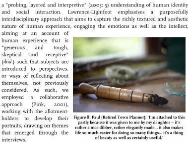 Figure 8: Paul (Retired Town Planner): ‘I’m attached to this partly because it was given to me by my daughter – it’s rather a nice dibber, rather elegantly made… it also makes life so much easier for doing so many things… it’s a thing of beauty as well as certainly useful.’ 
